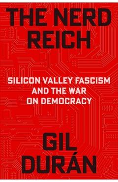 Coperta cărții 'The Nerd Reich: Silicon Valley Fascism and the War on Democracy - Gil Durán'