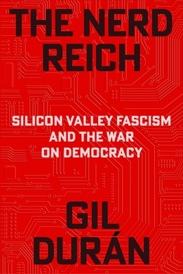 Coperta cărții 'The Nerd Reich: Silicon Valley Fascism and the War on Democracy - Gil Durán'