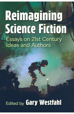 Coperta cărții 'Reimagining Science Fiction: Essays on 21st Century Ideas and Authors - Gary Westfahl'