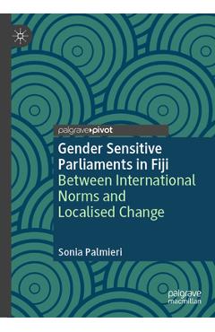 Coperta cărții 'Gender Sensitive Parliaments in Fiji: Between International Norms and Localised Change - Sonia Palmieri'