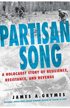 Poza produsului Partisan Song: A Holocaust Story of Resilience, Resistance, and Revenge - James A. Grymes