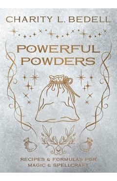 Coperta cărții 'Powerful Powders: Recipes & Formulas for Magic & Spellcraft - Charity L. Bedell'