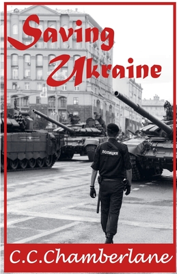 Saving Ukraine - C. C. Chamberlane