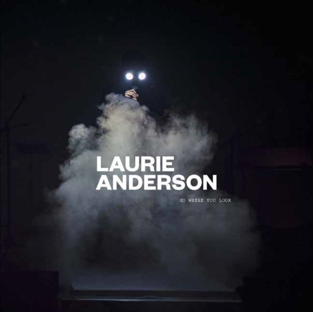 Coperta cărții 'Laurie Anderson: Go Where You Look - Laurie Anderson'