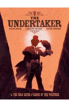 Coperta cărții 'The Undertaker Volume 1: The Gold Eater & Dance of the Vultures - Xavier Dorison'