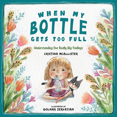 Coperta cărții 'When My Bottle Gets Too Full- Understanding Our Really Big Feelings - Cristina Mcallister'