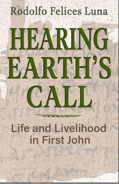 Poza produsului Hearing Earth's Call: Life and Livelihood in First John - Rodolfo Felices Luna