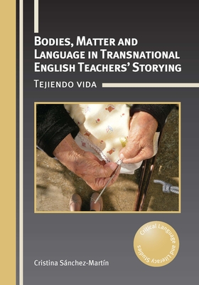 Bodies, Matter and Language in Transnational English Teachers' Storying: Tejiendo Vida - Cristina Sánchez-martín