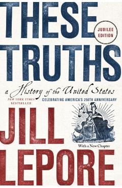 These Truths: A History of the United States - Jill Lepore