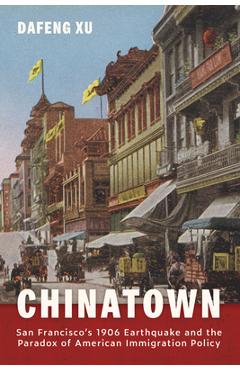 Coperta cărții 'Chinatown: San Francisco's 1906 Earthquake and the Paradox of American Immigration Policy - Dafeng Xu'