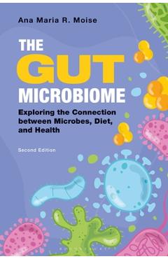 Coperta cărții 'The Gut Microbiome: Exploring the Connection Between Microbes, Diet, and Health - Ana Maria R. Moise'