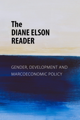 The Diane Elson Reader: Gender, Development and Macroeconomic Policy - Diane Elson