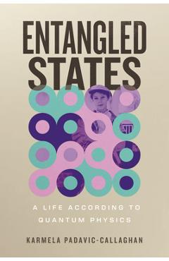 Coperta cărții 'Entangled States: A Life According to Quantum Physics - Karmela Padavic-callaghan'