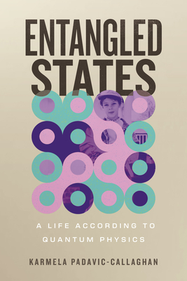 Coperta cărții 'Entangled States: A Life According to Quantum Physics - Karmela Padavic-callaghan'