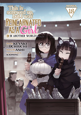 Coperta cărții 'This Is Screwed Up, But I Was Reincarnated as a Girl in Another World! (Manga) Vol. 18 -'