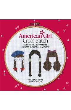 Coperta cărții 'American Girl Cross-Stitch: Easy-To-Follow Patterns Inspired by the Dolls We Love - Sosae Caetano'