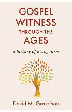 Coperta cărții 'Gospel Witness Through the Ages: A History of Evangelism - David M. Gustafson'
