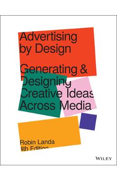 Advertising by Design: Generating and Designing Creative Ideas Across Media - Robin Landa
