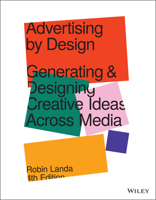 Advertising by Design: Generating and Designing Creative Ideas Across Media - Robin Landa