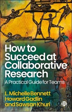 Poza produsului How to Succeed at Collaborative Research: A Practical Guide for Teams - L. Michelle Bennett