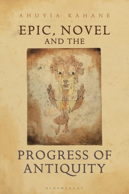 Epic, Novel and the Progress of Antiquity - Ahuvia Kahane