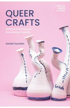 Coperta cărții 'Queer Crafts: Material Practices and the Making of Identity - Daniel Fountain'