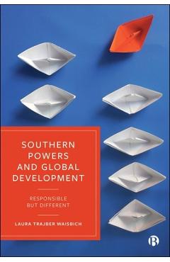Coperta cărții 'Southern Powers and Global Development: Responsible But Different - Laura Trajber Waisbich'