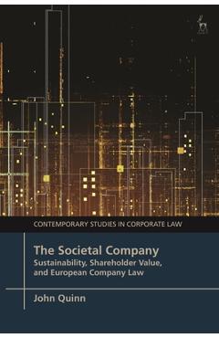 Poza produsului The Societal Company: Sustainability, Shareholder Value, and European Company Law - John Quinn