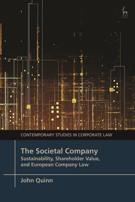 The Societal Company: Sustainability, Shareholder Value, and European Company Law - John Quinn