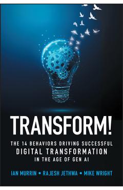 Coperta cărții 'Transform!: The 14 Behaviors Driving Successful Digital Transformation in the Age of Gen AI - Ian Murrin'