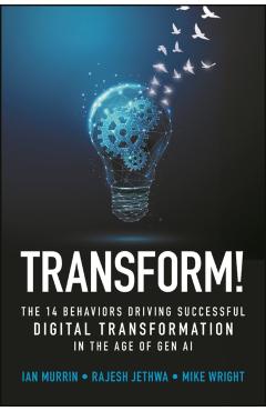 Transform!: The 14 Behaviors Driving Successful Digital Transformation in the Age of Gen AI - Ian Murrin