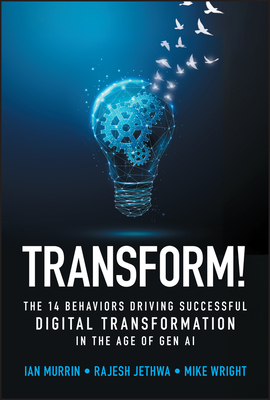 Transform!: The 14 Behaviors Driving Successful Digital Transformation in the Age of Gen AI - Ian Murrin