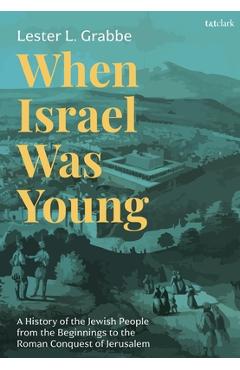 Poza produsului When Israel Was Young: A History of the Jewish People from the Beginnings to the Roman Conquest of Jerusalem - Lester L. Grabbe