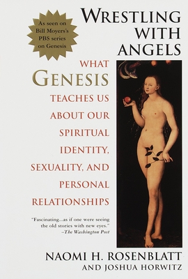 Wrestling with Angels: What Genesis Teaches Us about Our Spiritual Identity, Sexuality and Personal Relationships - Naomi H. Rosenblatt