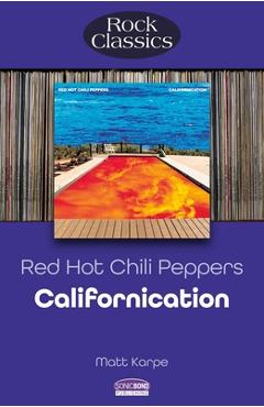 Poza produsului Red Hot Chili Peppers - Californication: Rock Classic - Matt Karpe