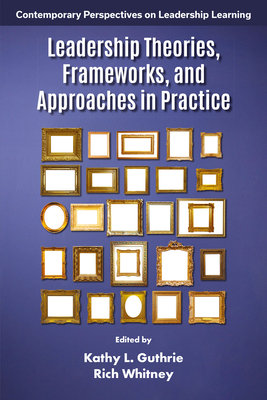 Leadership Theories, Frameworks, and Approaches in Practice - Kathy L. Guthrie