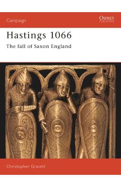 Coperta cărții 'Hastings 1066: The Fall of Saxon England - Christopher Gravett'