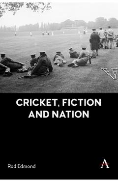 Coperta cărții 'Cricket, Fiction and Nation - Rod Edmond'