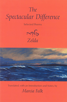 The Spectacular Difference: Selected Poems of Zelda - Marcia Falk