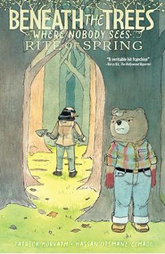 Coperta cărții 'Beneath the Trees Where Nobody Sees: Rite of Spring - Patrick Horvath'