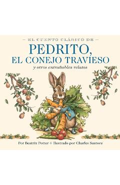 Coperta cărții 'El Cuento Clásico de Pedrito, El Conejo Travieso: Y Otros Entrañables Relatos - Beatrix Potter'