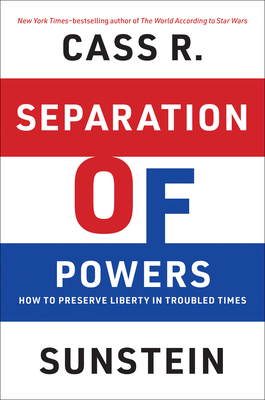 Coperta cărții 'Separation of Powers: How to Preserve Liberty in Troubled Times - Cass R. Sunstein'