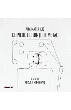 Poza produsului Copilul cu dinti de metal - Ana Maria Ilie