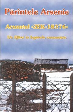 Coperta cărții 'Acuzatul ZEK-18376. Un sfânt în lagărele comuniste din Rusia - Părintele Arsenie'