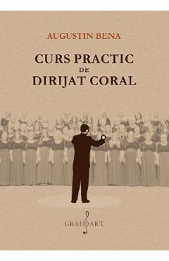 Coperta cărții 'Curs practic de dirijat coral - Augustin Bena'