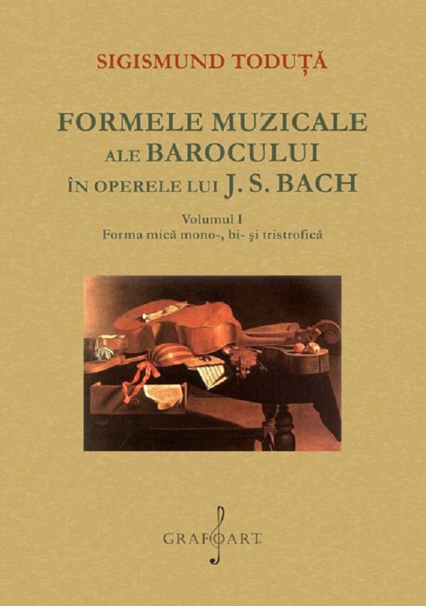 Formele muzicale ale Barocului in operele lui J.S. Bach Vol.1 - Sigismund Toduta