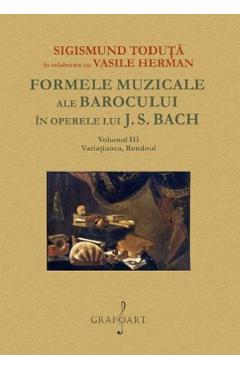 Poza produsului Formele muzicale ale Barocului in operele lui J.S. Bach Vol.3 - Sigismund Toduta