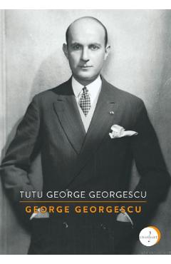 Coperta cărții 'George Georgescu - Tutu George Georgescu'