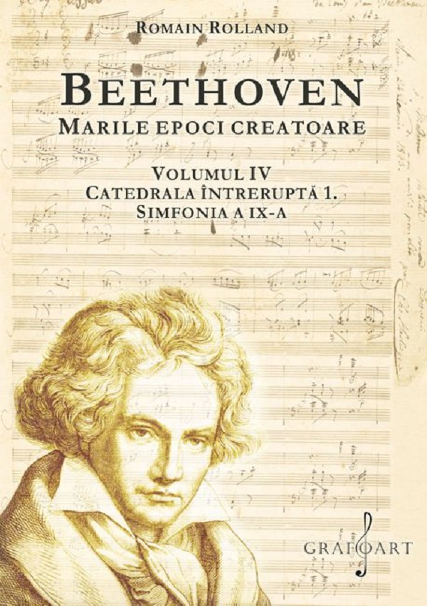 Beethoven. Marile epoci creatoare Vol.4: Catedrala intrerupta 1. Simfonia a IX-a - Romain Rolland