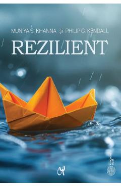 Poza produsului Rezilient. Cum sa ne pregatim copiii pentru o lume plina de anxietati - Muniya S. Khanna, Philip C. Kendall